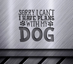 Sorry I Cant, Dog Plans SVG SVG