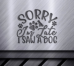 Sorry Im Late, Saw a Dog SVG SVG