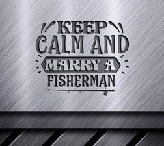 Keep Calm & Marry Fisherman SVG SVG