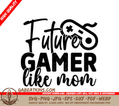 Future Gamer Like Mom SVG SVG