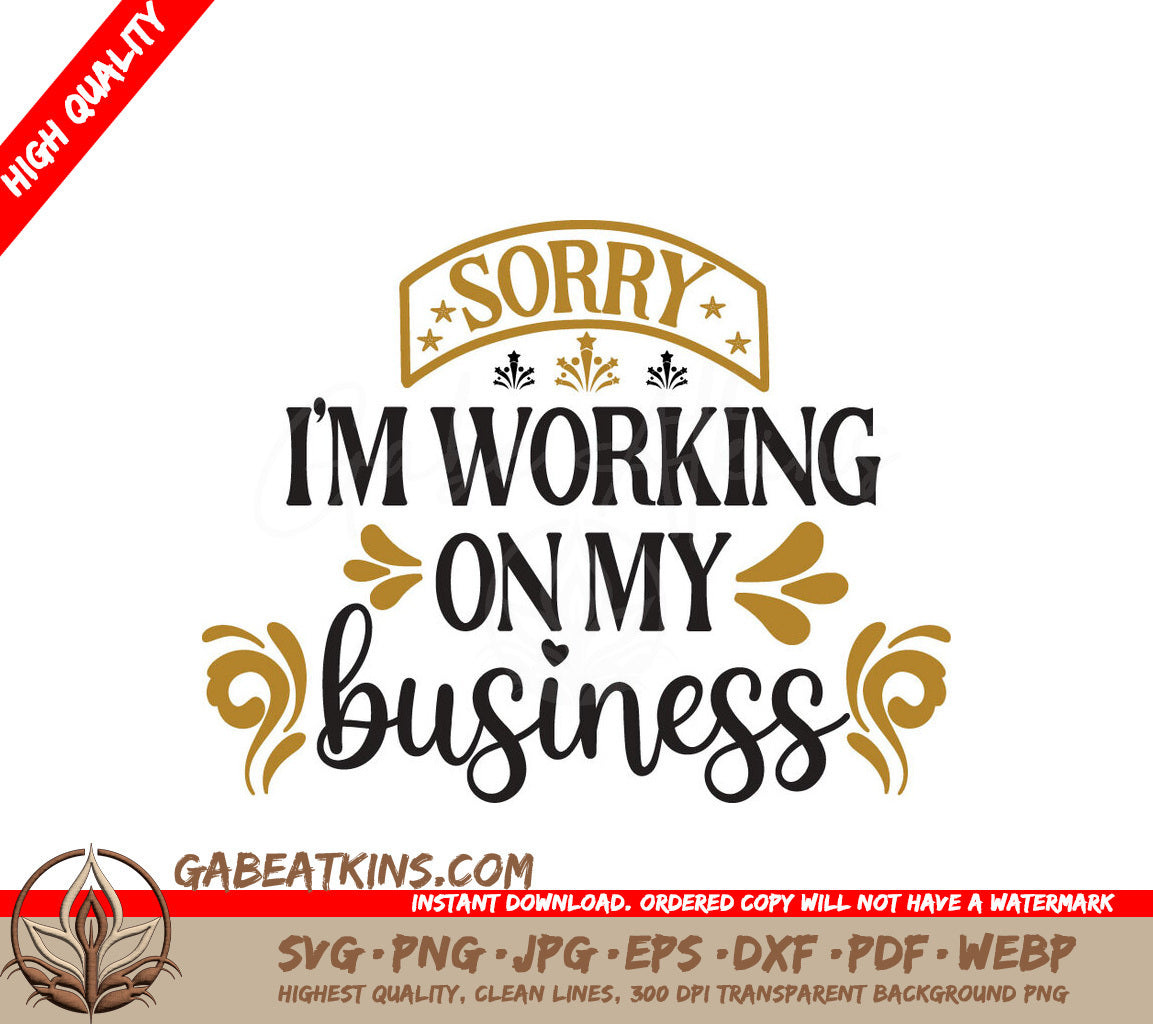 Sorry Im Working On My Business SVG SVG