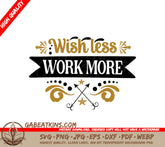 Wish Less, Work More SVG SVG