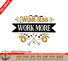 Wish Less, Work More SVG SVG