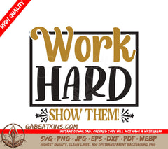 Work Hard Show Them SVG SVG
