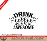 Drink Coffee Be Awesome SVG SVG