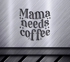Mama Needs Coffee SVG SVG
