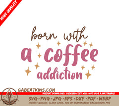 Born With Coffee Addiction SVG SVG