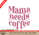 Mama Needs Coffee SVG SVG