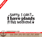 Sorry I Cant, Plants Weekend SVG SVG