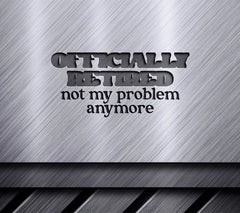 Retired Not My Problem SVG SVG