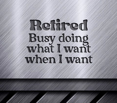 Retired Busy Doing What I Want SVG SVG