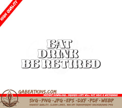 Eat Drink Be Retired SVG SVG