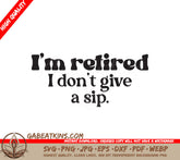 Retired Dont Give A Sip SVG SVG