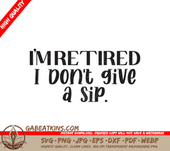 Retired I Dont Give A Sip SVG SVG