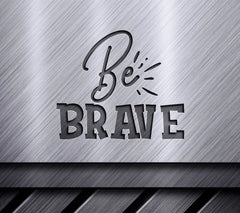 Be Brave SVG SVG