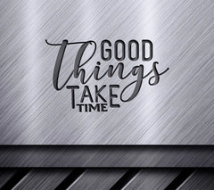 Good Things Take Time SVG SVG