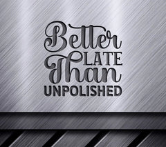 Better Late Than Unpolished SVG SVG