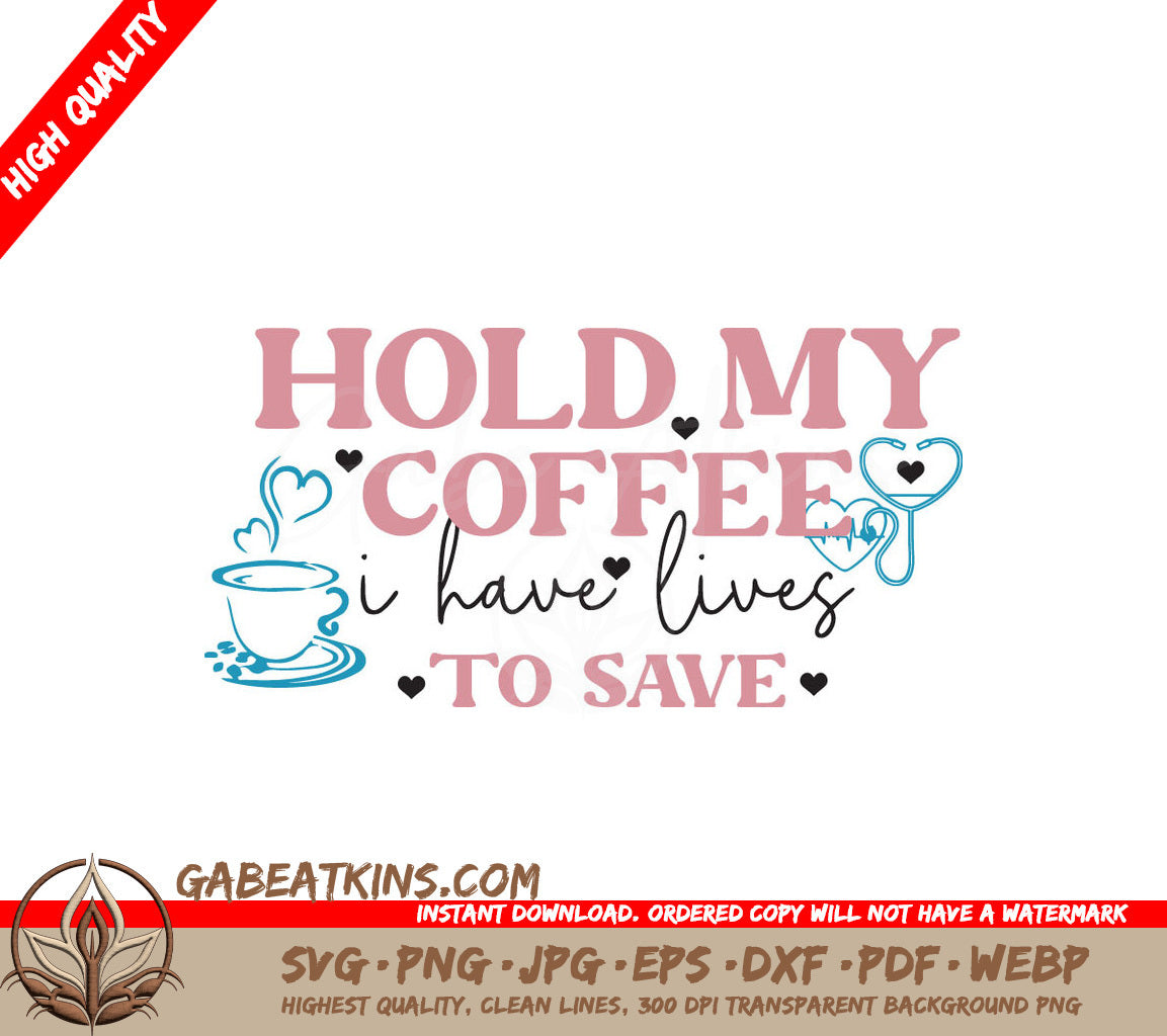 Nurse Quotes SVG Hold My Coffee SVG
