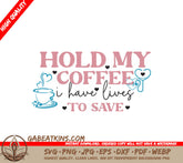 Nurse Quotes SVG Hold My Coffee SVG