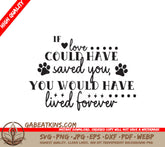 Pet Memorial SVG If Love Could Save You SVG