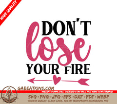 Dont Lose Your Fire SVG SVG