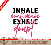 Inhale Confidence Exhale Doubt SVG SVG
