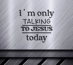 Jesus Only Talking Today SVG SVG