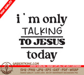 Jesus Only Talking Today SVG SVG