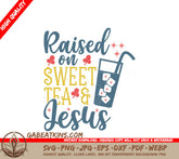 Raised On Sweet Tea & Jesus SVG SVG