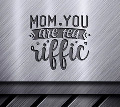 Mom You Are Tea-Rific SVG SVG