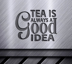 Tea Is Always Good Idea SVG SVG