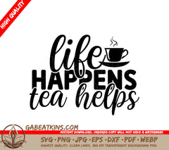 Life Happens Tea Helps SVG SVG