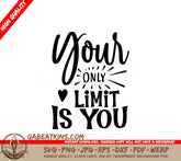 Your Only Limit Is You SVG SVG