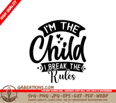 Im The Child I Break The Rules SVG SVG