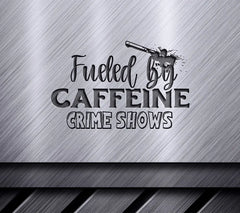 Caffeine Fueled Crime Shows SVG SVG