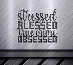 Stressed Blessed True Crime SVG SVG