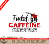 Caffeine Fueled Crime Shows SVG SVG