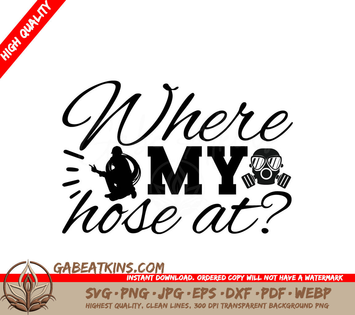 Firefighter Wheres My Hose SVG SVG
