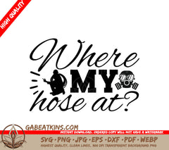 Firefighter Wheres My Hose SVG SVG