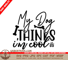 My Dog Thinks Im Cool SVG SVG