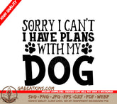 Sorry I Cant, Dog Plans SVG SVG