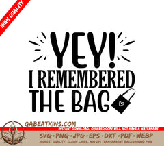 Yey I Remembered The Bag SVG SVG