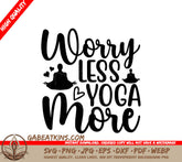 Worry Less Yoga More SVG SVG
