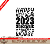 Happy New Year 2023 It Cant Be Much Worse SVG Design SVG
