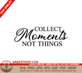 Collect Moments Not Things SVG -  Typography T-Shirt Design SVG