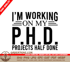 PhD Student SVG Design - Im Working on My Projects Typography T-Shirt SVG