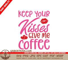 Keep Your Kisses Give Me Coffee SVG - Valentines Day T-Shirt Design SVG