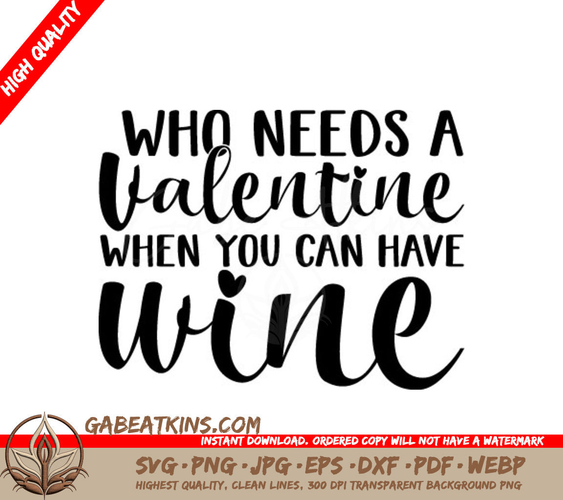 Wine Lover Valentines SVG - Who Needs a Valentine When You Can Have Wine SVG