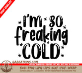 Im So Freaking Cold SVG - Winter Design -  SVG