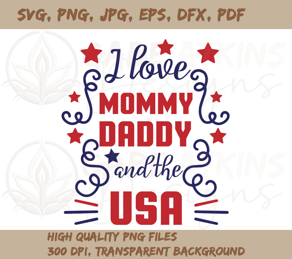 I Love Mommy, Daddy, and the USA SVG - 4th of July Project File for Ki | Love Mommy, Daddy,